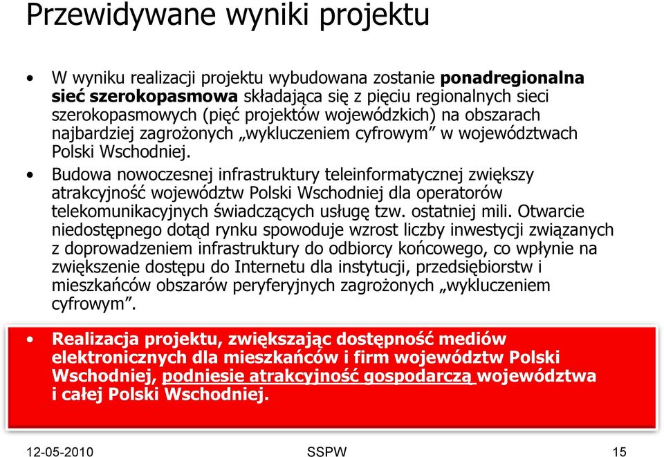 Budowa nowoczesnej infrastruktury teleinformatycznej zwiększy atrakcyjność województw Polski Wschodniej dla operatorów telekomunikacyjnych świadczących usługę tzw. ostatniej mili.