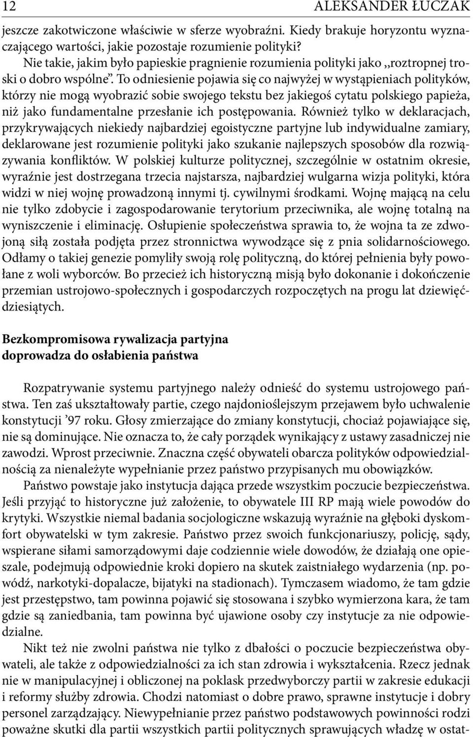 To odniesienie pojawia się co najwyżej w wystąpieniach polityków, którzy nie mogą wyobrazić sobie swojego tekstu bez jakiegoś cytatu polskiego papieża, niż jako fundamentalne przesłanie ich