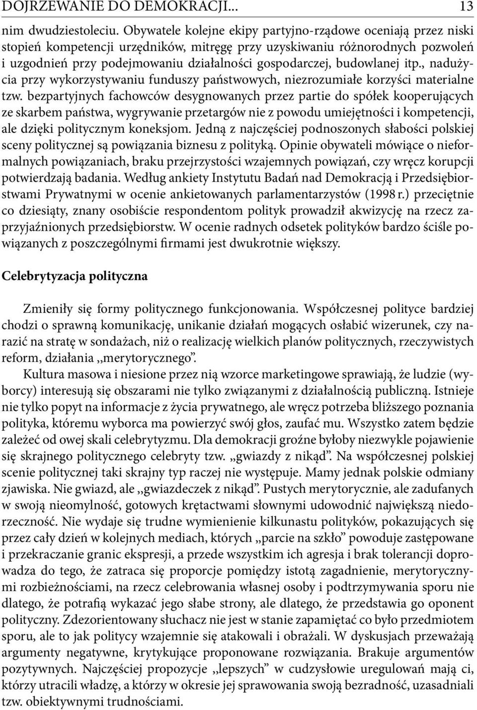 budowlanej itp., nadużycia przy wykorzystywaniu funduszy państwowych, niezrozumiałe korzyści materialne tzw.