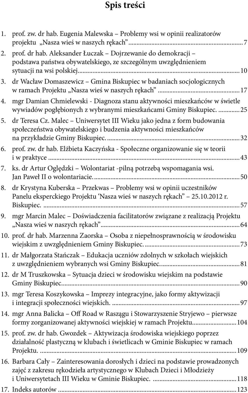 mgr Damian Chmielewski - Diagnoza stanu aktywności mieszkańców w świetle wywiadów pogłębionych z wybranymi mieszkańcami Gminy Biskupiec....25 5. dr Teresa Cz.