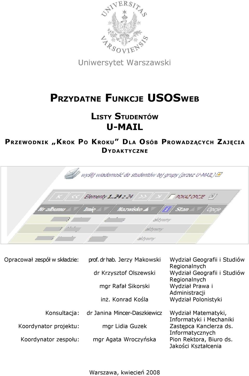 Konrad Kośla Konsultacja: dr Janina Mincer-Daszkiewicz Koordynator projektu: mgr Lidia Guzek Koordynator zespołu: mgr Agata Wroczyńska Warszawa, kwiecień 2008 Wydział