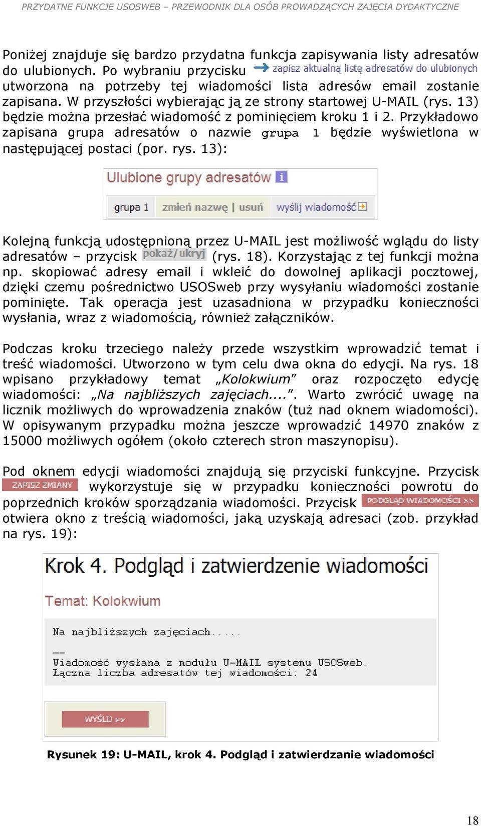 Przykładowo zapisana grupa adresatów o nazwie grupa 1 będzie wyświetlona w następującej postaci (por. rys.