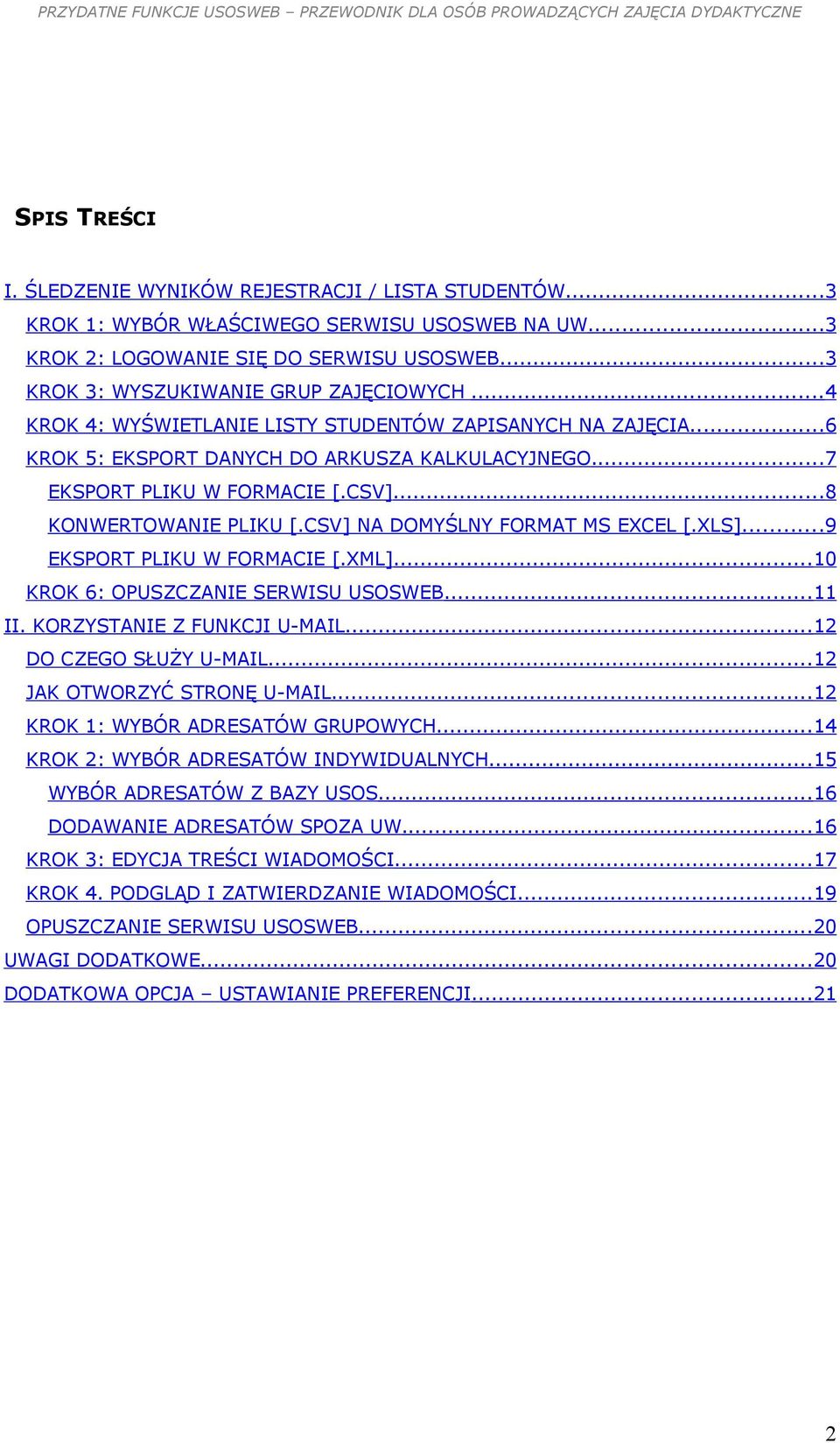 CSV] NA DOMYŚLNY FORMAT MS EXCEL [.XLS]...9 EKSPORT PLIKU W FORMACIE [.XML]...10 KROK 6: OPUSZCZANIE SERWISU USOSWEB...11 II. KORZYSTANIE Z FUNKCJI U-MAIL...12 DO CZEGO SŁUŻY U-MAIL.