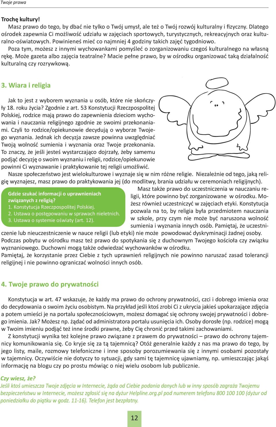 Poza tym, możesz z innymi wychowankami pomyśleć o zorganizowaniu czegoś kulturalnego na własną rękę. Może gazeta albo zajęcia teatralne?