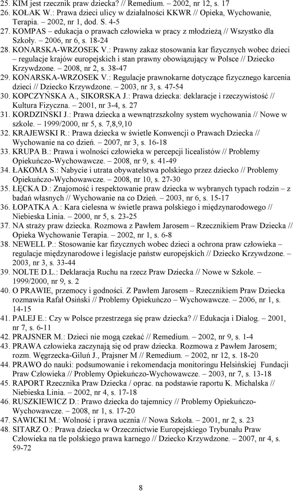 : Prawny zakaz stosowania kar fizycznych wobec dzieci regulacje krajów europejskich i stan prawny obowiązujący w Polsce // Dziecko Krzywdzone. 2008, nr 2, s. 38-47 29. KONARSKA-WRZOSEK V.