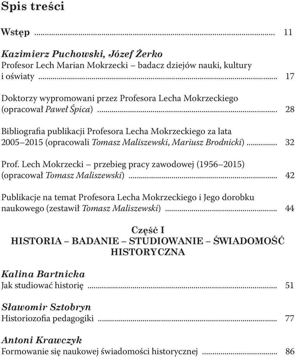 .. 28 Bibliografia publikacji Profesora Lecha Mokrzeckiego za lata 2005 2015 (opracowali Tomasz Maliszewski, Mariusz Brodnicki)... 32 Prof.