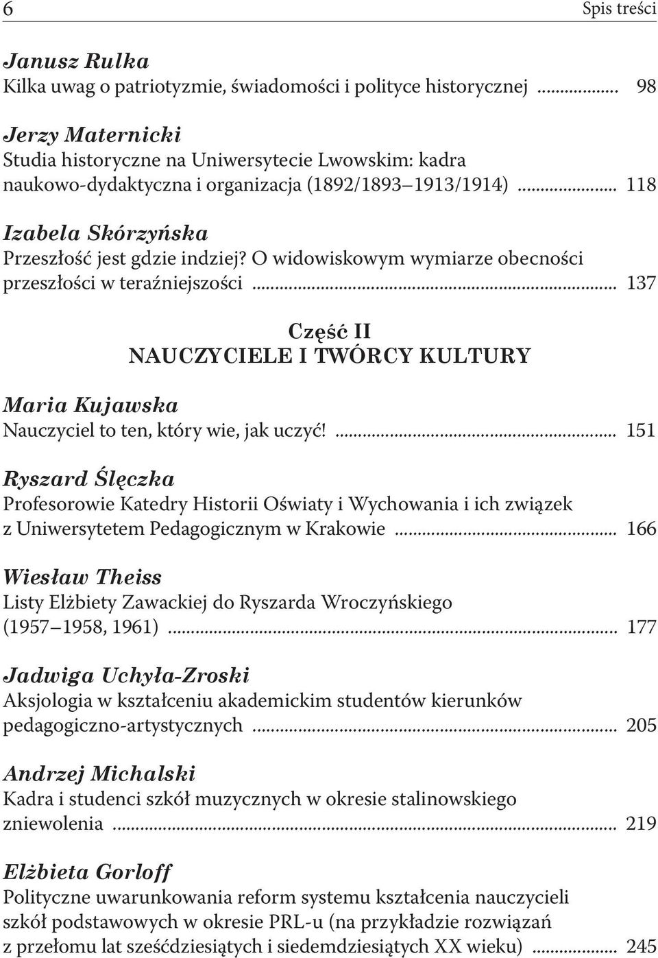 O widowiskowym wymiarze obecności przeszłości w teraźniejszości... 137 Część II NAUCZYCIELE I TWÓRCY KULTURY Maria Kujawska Nauczyciel to ten, który wie, jak uczyć!