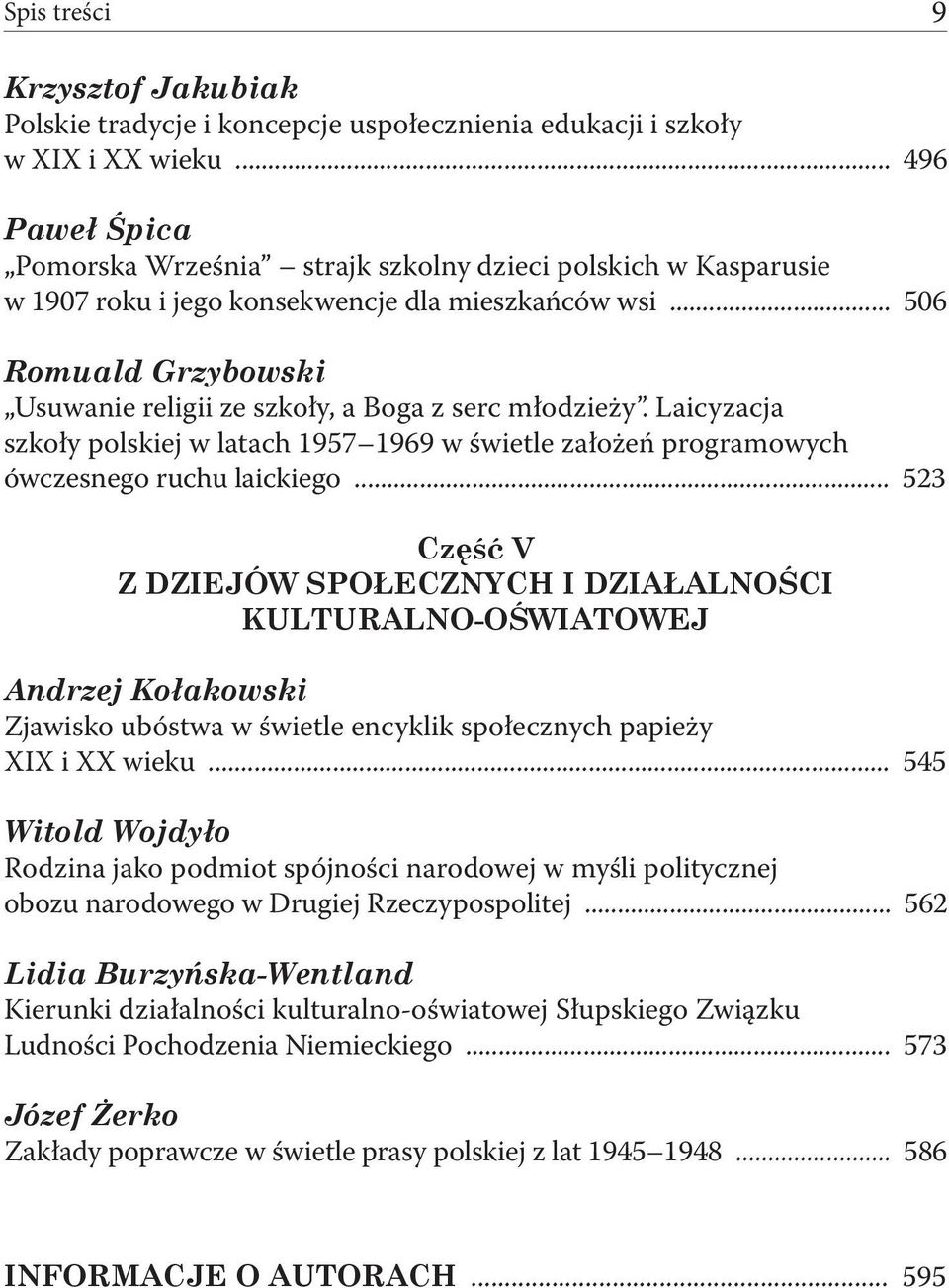 .. 506 Romuald Grzybowski Usuwanie religii ze szkoły, a Boga z serc młodzieży. Laicyzacja szkoły polskiej w latach 1957 1969 w świetle założeń programowych ówczesnego ruchu laickiego.