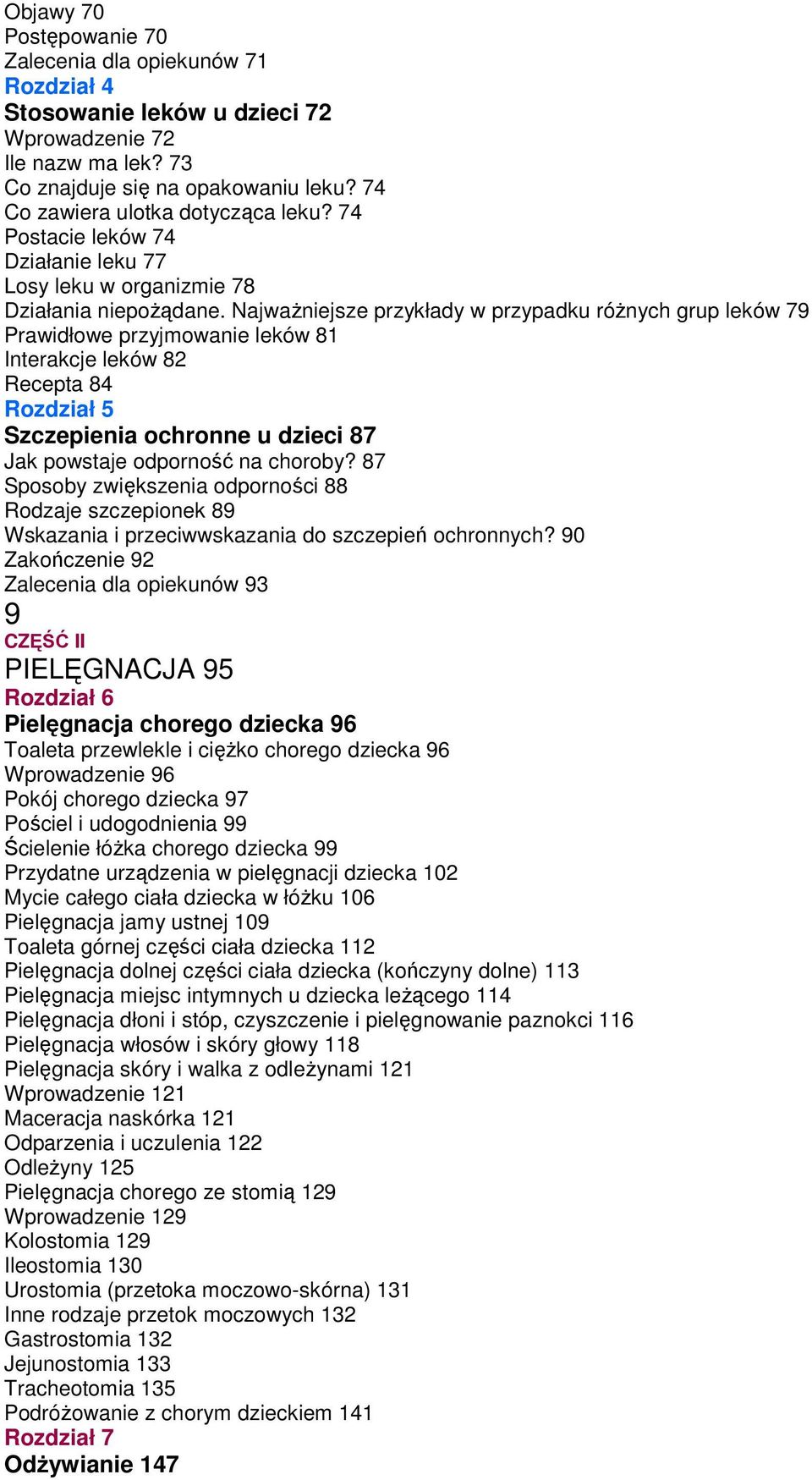 NajwaŜniejsze przykłady w przypadku róŝnych grup leków 79 Prawidłowe przyjmowanie leków 81 Interakcje leków 82 Recepta 84 Rozdział 5 Szczepienia ochronne u dzieci 87 Jak powstaje odporność na choroby?