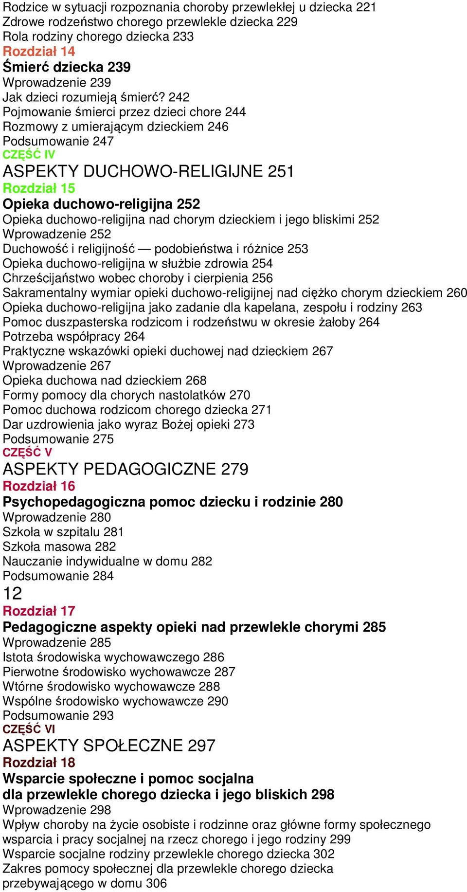 242 Pojmowanie śmierci przez dzieci chore 244 Rozmowy z umierającym dzieckiem 246 Podsumowanie 247 CZĘŚĆ IV ASPEKTY DUCHOWO-RELIGIJNE 251 Rozdział 15 Opieka duchowo-religijna 252 Opieka