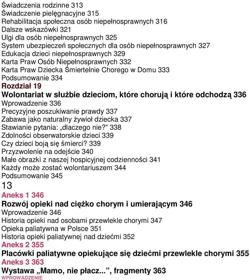 słuŝbie dzieciom, które chorują i które odchodzą 336 Wprowadzenie 336 Precyzyjne poszukiwanie prawdy 337 Zabawa jako naturalny Ŝywioł dziecka 337 Stawianie pytania: dlaczego nie?