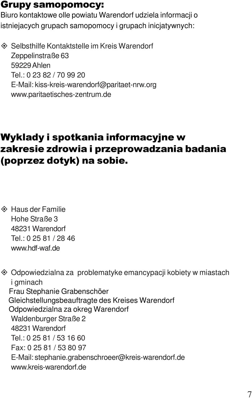 de Wyklady i spotkania informacyjne w zakresie zdrowia i przeprowadzania badania (poprzez dotyk) na sobie. Haus der Familie Hohe Straße 3 Tel.: 0 25 81 / 28 46 www.hdf-waf.