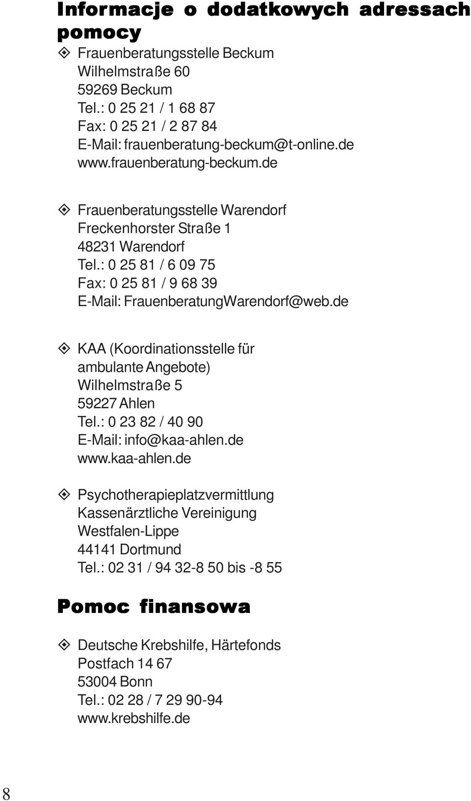 : 0 25 81 / 6 09 75 Fax: 0 25 81 / 9 68 39 E-Mail: FrauenberatungWarendorf@web.de KAA (Koordinationsstelle für ambulante Angebote) Wilhelmstraße 5 59227 Ahlen Tel.