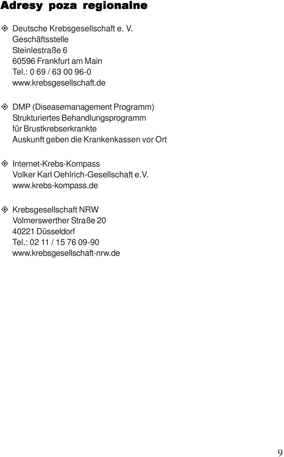 de DMP (Diseasemanagement Programm) Strukturiertes Behandlungsprogramm für Brustkrebserkrankte Auskunft geben die