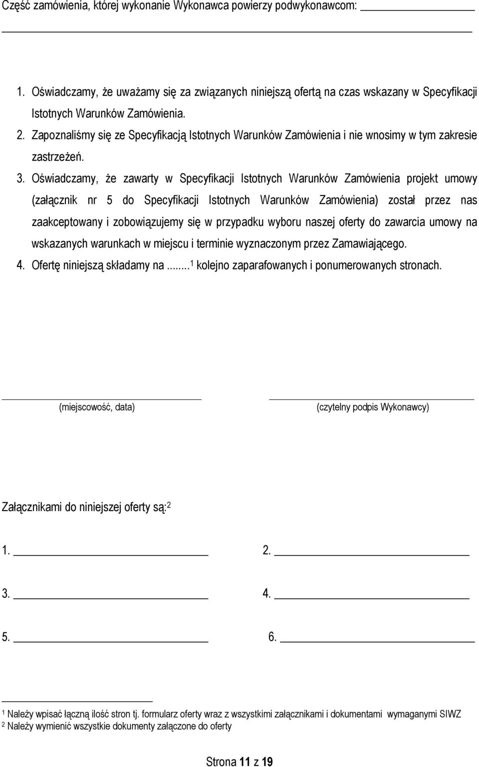 Oświadczamy, że zawarty w Specyfikacji Istotnych Warunków Zamówienia projekt umowy (załącznik nr 5 do Specyfikacji Istotnych Warunków Zamówienia) został przez nas zaakceptowany i zobowiązujemy się w