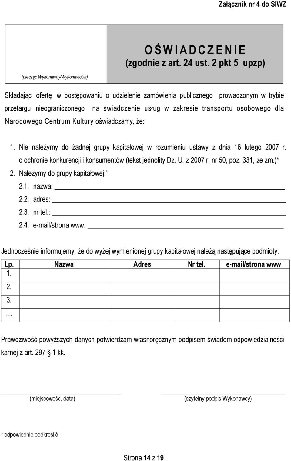 transportu osobowego dla Narodowego Centrum Kultury oświadczamy, że: 1. Nie należymy do żadnej grupy kapitałowej w rozumieniu ustawy z dnia 16 lutego 2007 r.