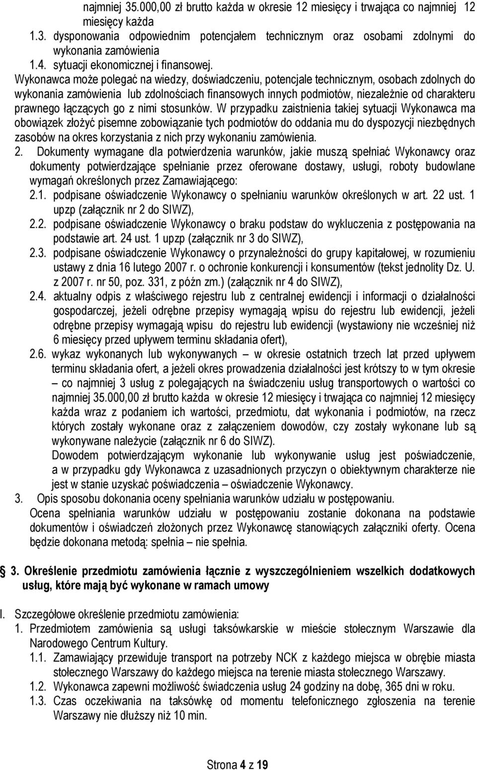 Wykonawca może polegać na wiedzy, doświadczeniu, potencjale technicznym, osobach zdolnych do wykonania zamówienia lub zdolnościach finansowych innych podmiotów, niezależnie od charakteru prawnego