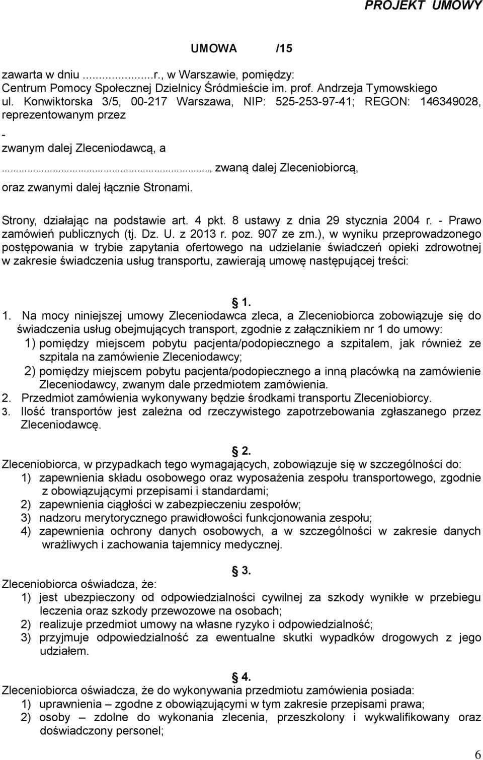 Strony, działając na podstawie art. 4 pkt. 8 ustawy z dnia 29 stycznia 2004 r. - Prawo zamówień publicznych (tj. Dz. U. z 2013 r. poz. 907 ze zm.