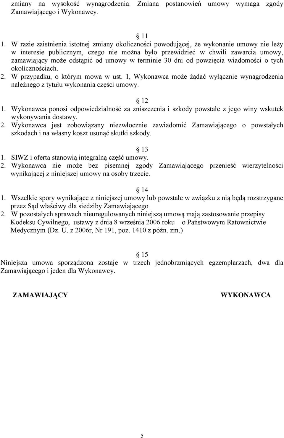 od umowy w terminie 30 dni od powzięcia wiadomości o tych okolicznościach. 2. W przypadku, o którym mowa w ust.