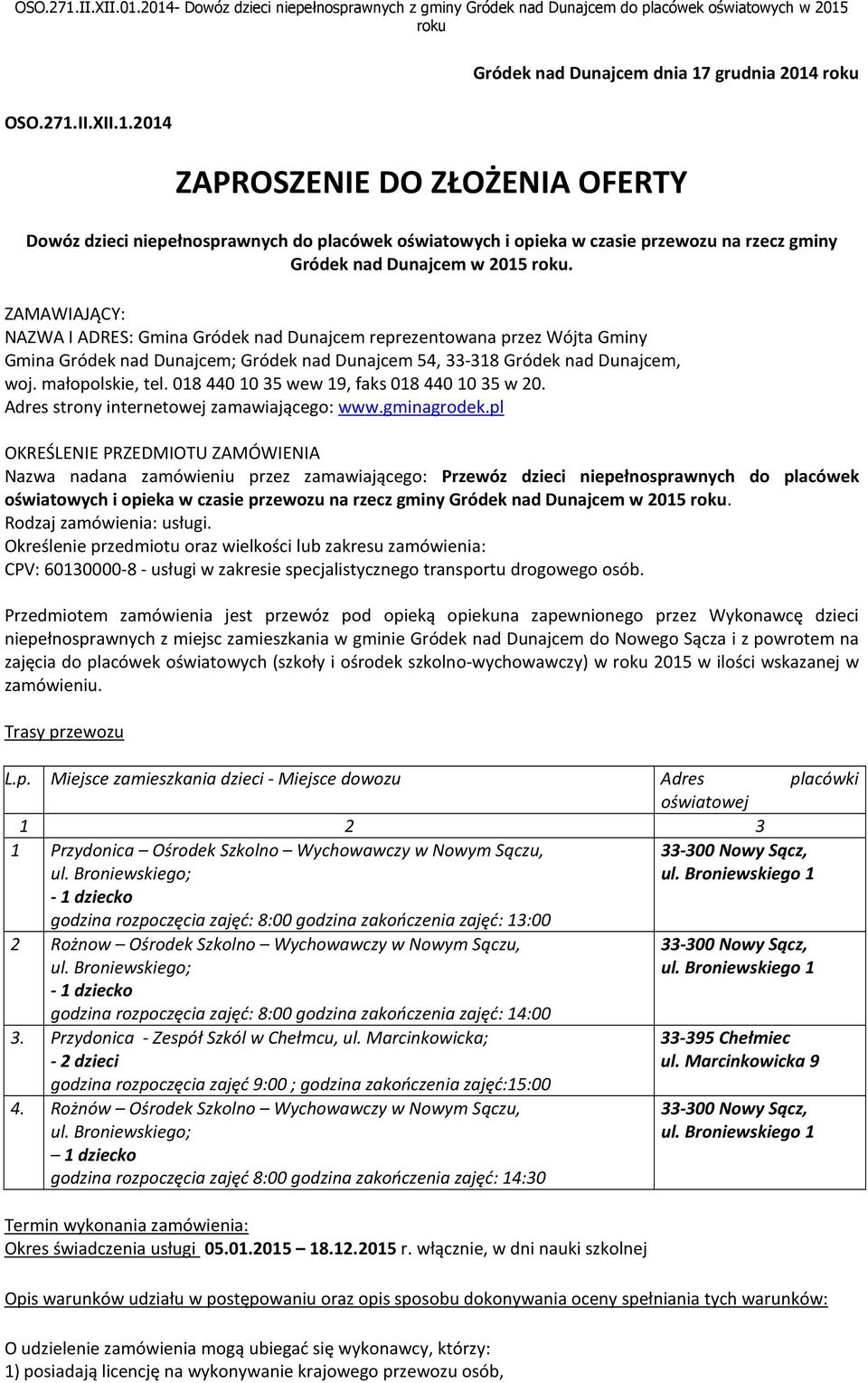 2014 Gródek nad Dunajcem dnia 17 grudnia 2014 ZAPROSZENIE DO ZŁOŻENIA OFERTY Dowóz dzieci niepełnosprawnych do placówek oświatowych i opieka w czasie przewozu na rzecz gminy Gródek nad Dunajcem w