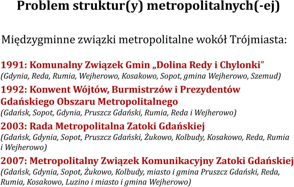 Gdański, Rumia, Reda i Wejherowo) 2003: Rada Metropolitalna Zatoki Gdańskiej (Gdańsk, Gdynia, Sopot, Pruszcz Gdański, Żukowo, Kolbudy, Kosakowo, Reda, Rumia i Wejherowo)