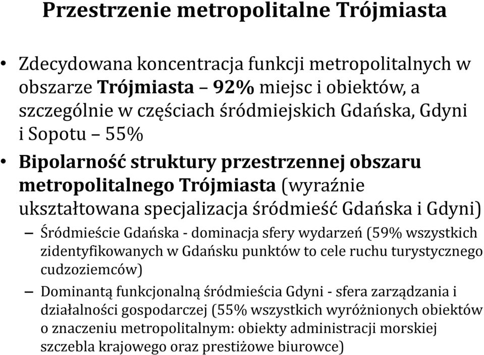 Gdańska - dominacja sfery wydarzeń (59% wszystkich zidentyfikowanych w Gdańsku punktów to cele ruchu turystycznego cudzoziemców) Dominantą funkcjonalną śródmieścia Gdyni - sfera