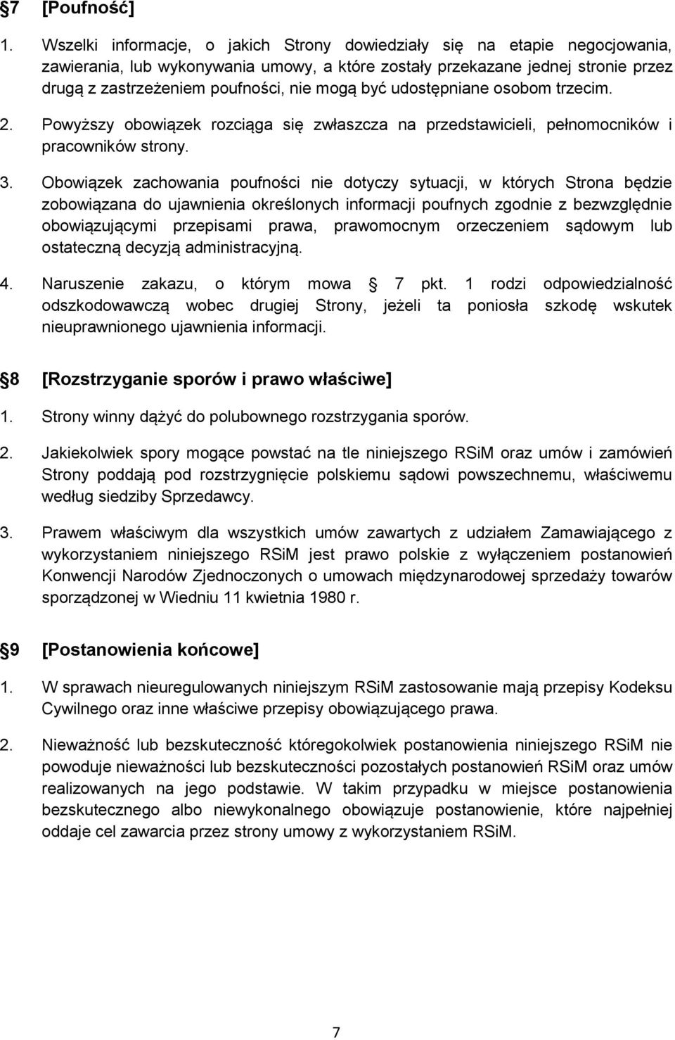 mogą być udostępniane osobom trzecim. 2. Powyższy obowiązek rozciąga się zwłaszcza na przedstawicieli, pełnomocników i pracowników strony. 3.