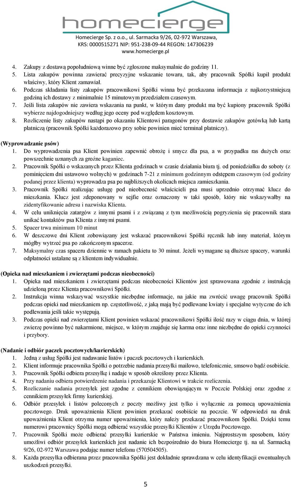 Podczas składania listy zakupów pracownikowi Spółki winna być przekazana informacja z najkorzystniejszą godziną ich dostawy z minimalnie 15 minutowym przedziałem czasowym. 7.