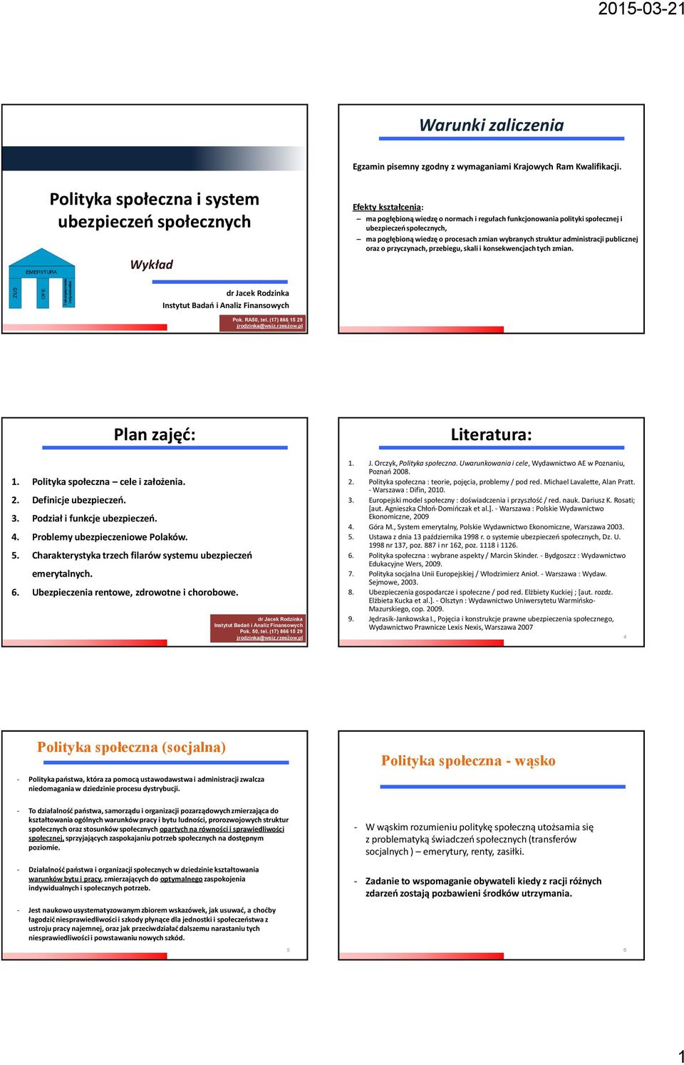 wiedzę o procesach zmian wybranych struktur administracji publicznej oraz o przyczynach, przebiegu, skali i konsekwencjach tych zmian. dr Jacek Rodzinka Instytut Badań i Analiz Finansowych Pok.