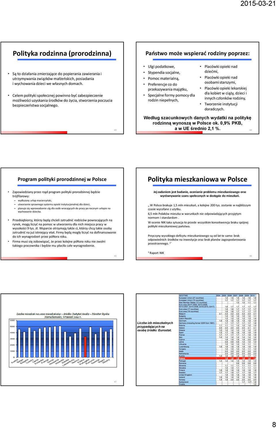Ulgi podatkowe, Stypendia socjalne, Pomoc materialną, Preferencje co do przekazywania majątku, Specjalne formy pomocy dla rodzin niepełnych, Placówki opieki nad dziećmi, Placówki opieki nad osobami