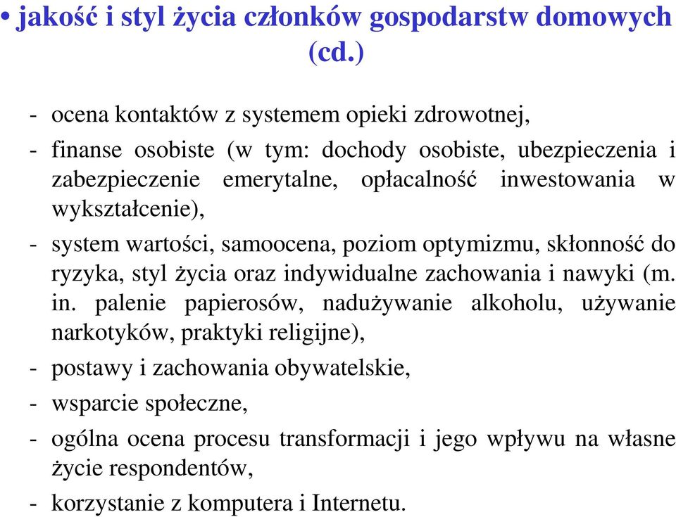 inwestowania w wykształcenie), - system wartości, samoocena, poziom optymizmu, skłonność do ryzyka, styl życia oraz ind