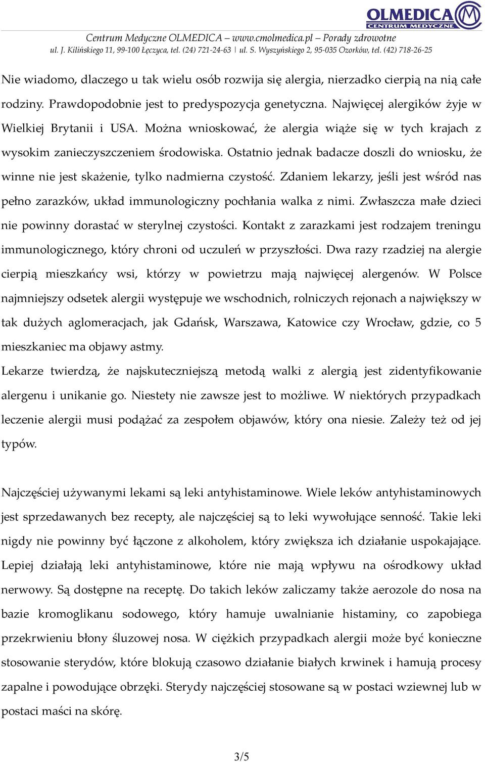 Zdaniem lekarzy, jeśli jest wśród nas pełno zarazków, układ immunologiczny pochłania walka z nimi. Zwłaszcza małe dzieci nie powinny dorastać w sterylnej czystości.