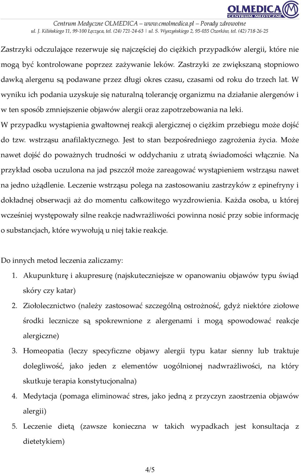 W wyniku ich podania uzyskuje się naturalną tolerancję organizmu na działanie alergenów i w ten sposób zmniejszenie objawów alergii oraz zapotrzebowania na leki.