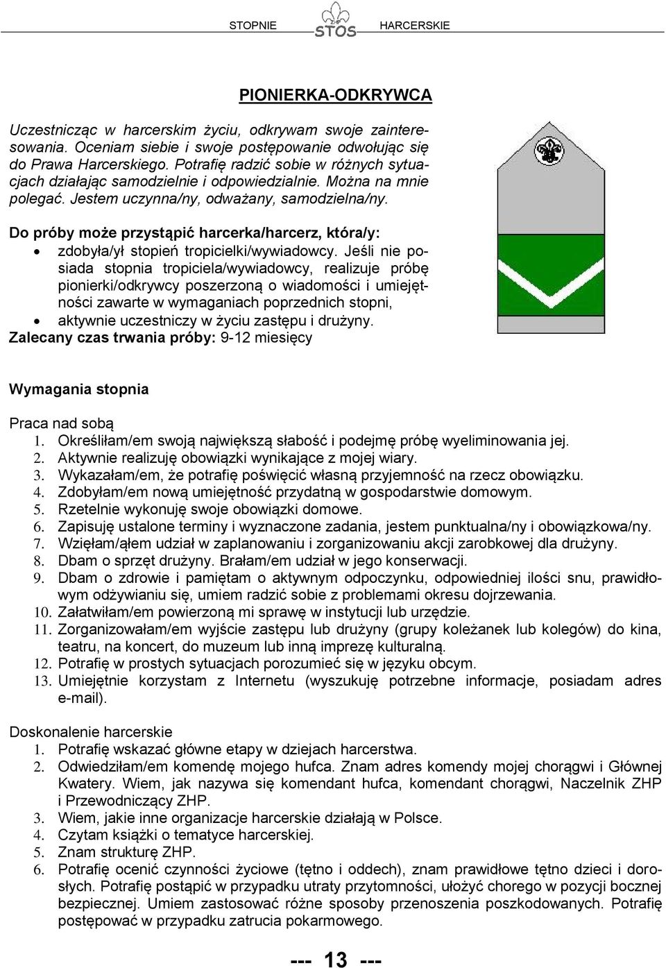 Do próby może przystąpić harcerka/harcerz, która/y: zdobyła/ył stopień tropicielki/wywiadowcy.