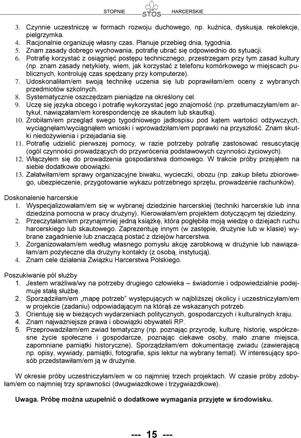 znam zasady netykiety, wiem, jak korzystać z telefonu komórkowego w miejscach publicznych, kontroluję czas spędzany przy komputerze). 7.