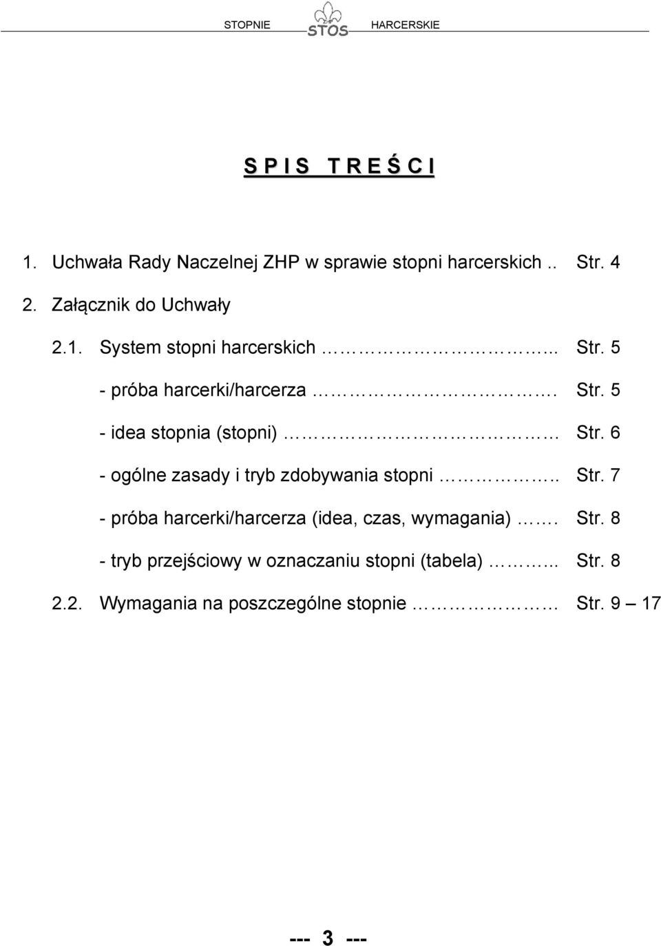 6 - ogólne zasady i tryb zdobywania stopni.. Str. 7 - próba harcerki/harcerza (idea, czas, wymagania). Str. 8 - tryb przejściowy w oznaczaniu stopni (tabela).