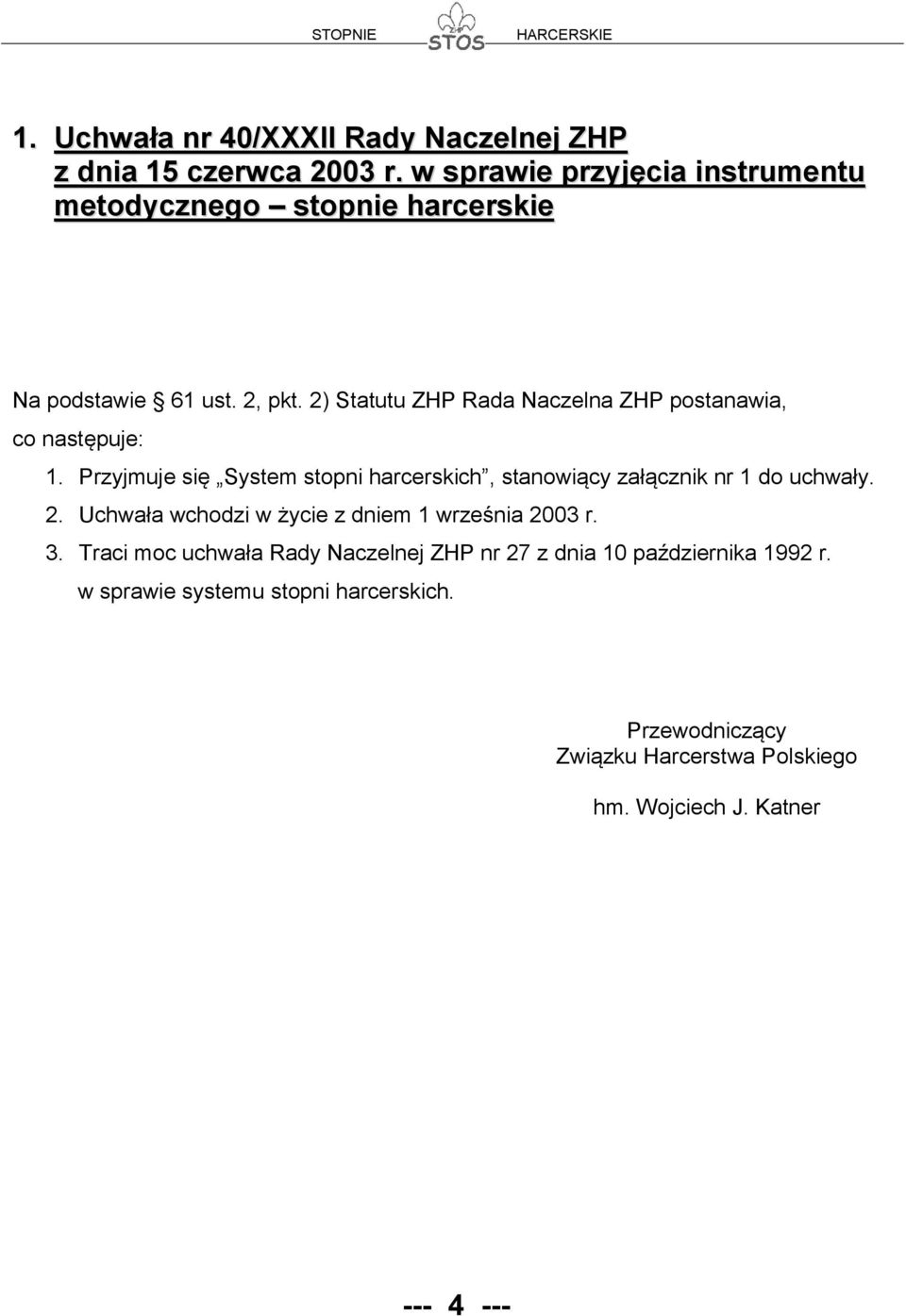 2) Statutu ZHP Rada Naczelna ZHP postanawia, co następuje: 1.