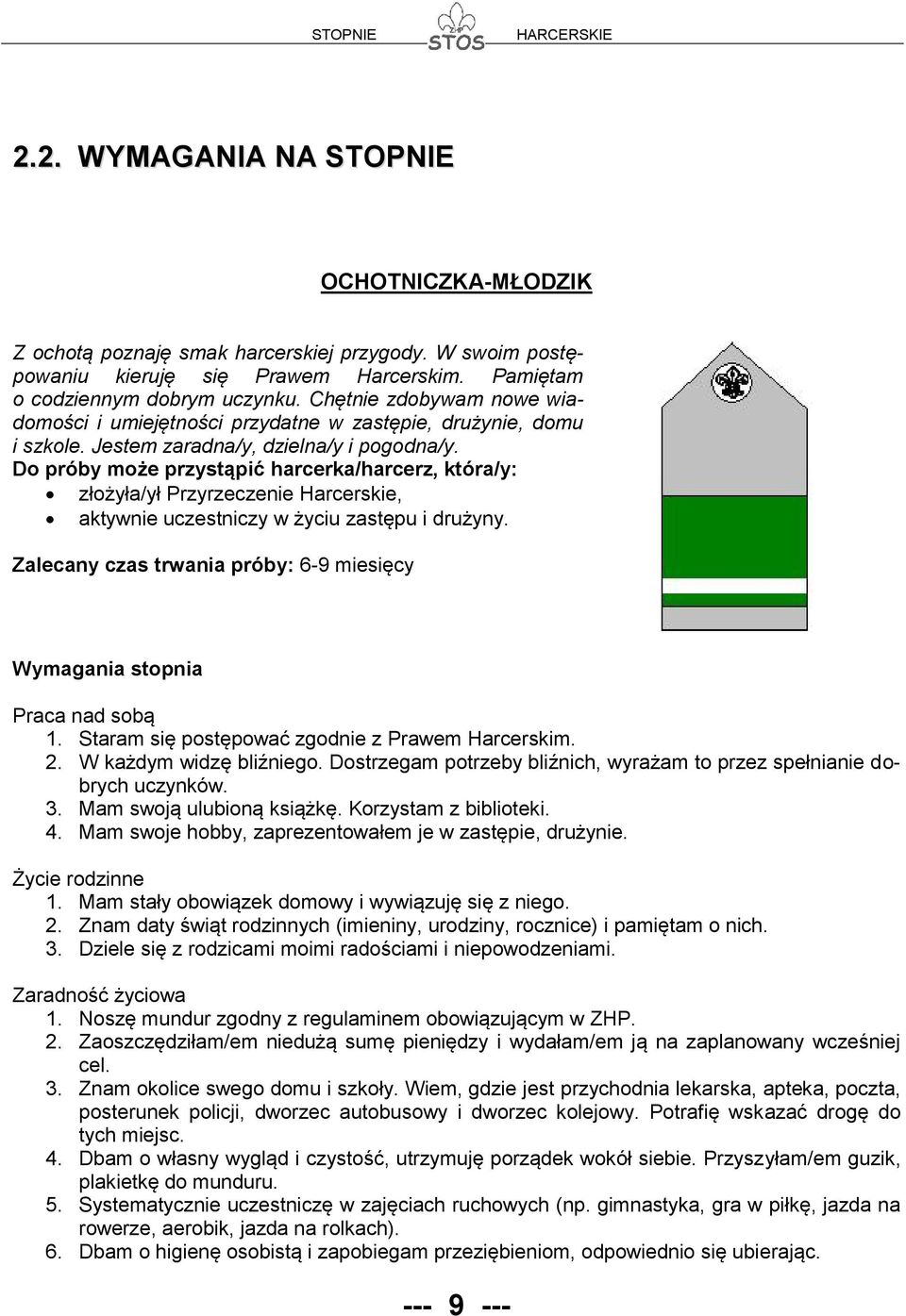 Do próby może przystąpić harcerka/harcerz, która/y: złożyła/ył Przyrzeczenie Harcerskie, aktywnie uczestniczy w życiu zastępu i drużyny.