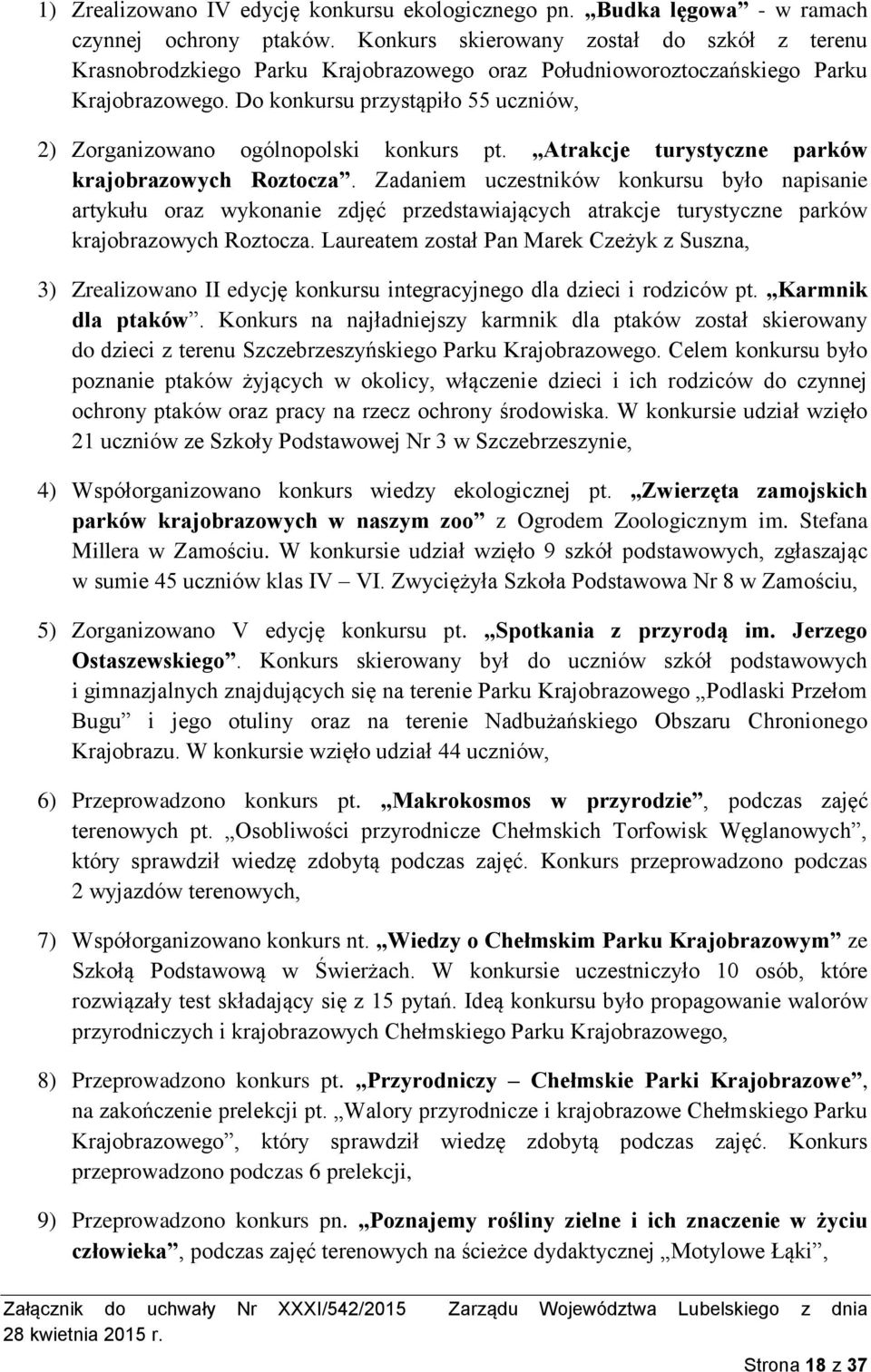 Do konkursu przystąpiło 55 uczniów, 2) Zorganizowano ogólnopolski konkurs pt. Atrakcje turystyczne parków krajobrazowych Roztocza.