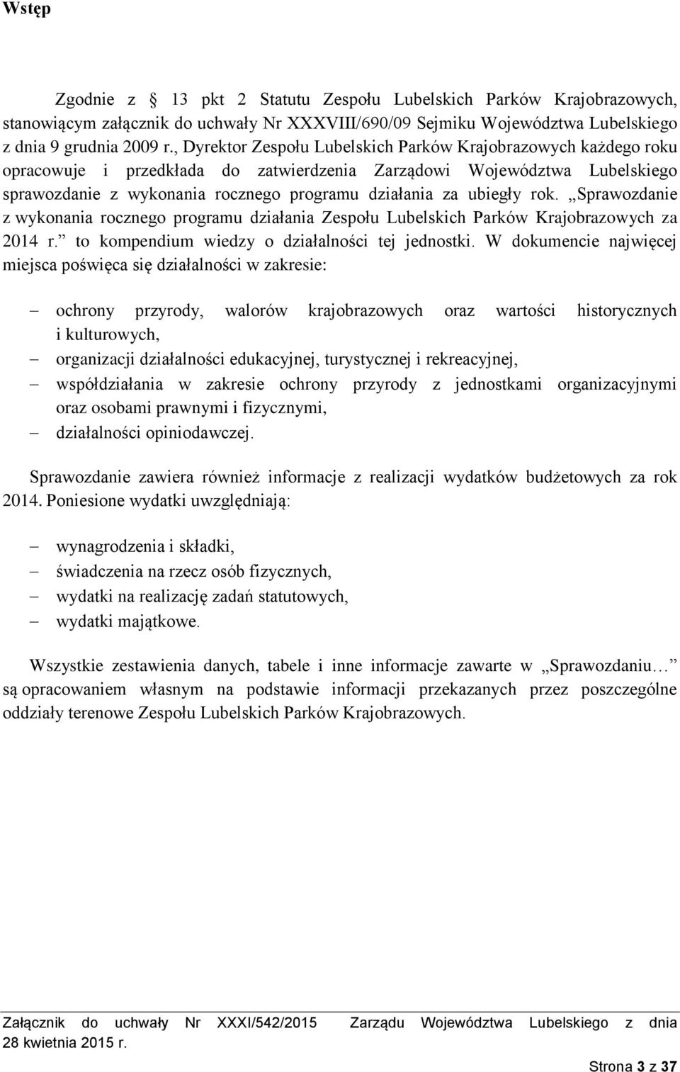 ubiegły rok. Sprawozdanie z wykonania rocznego programu działania Zespołu Lubelskich Parków Krajobrazowych za 2014 r. to kompendium wiedzy o działalności tej jednostki.