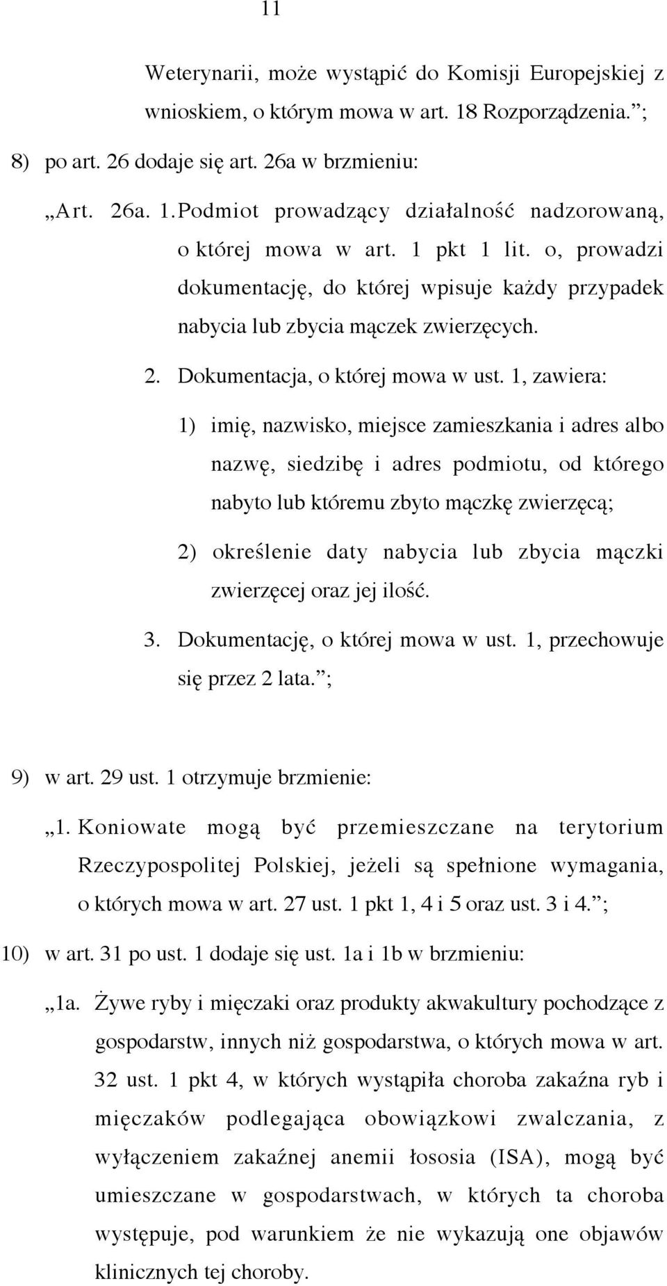 1, zawiera: 1) imię, nazwisko, miejsce zamieszkania i adres albo nazwę, siedzibę i adres podmiotu, od którego nabyto lub któremu zbyto mączkę zwierzęcą; 2) określenie daty nabycia lub zbycia mączki