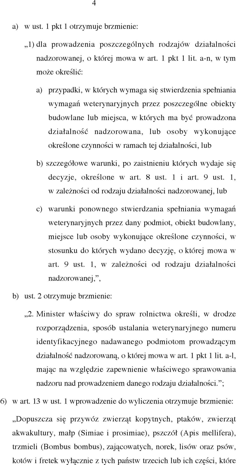 nadzorowana, lub osoby wykonujące określone czynności w ramach tej działalności, lub b) szczegółowe warunki, po zaistnieniu których wydaje się decyzje, określone w art. 8 ust. 1 i art. 9 ust.