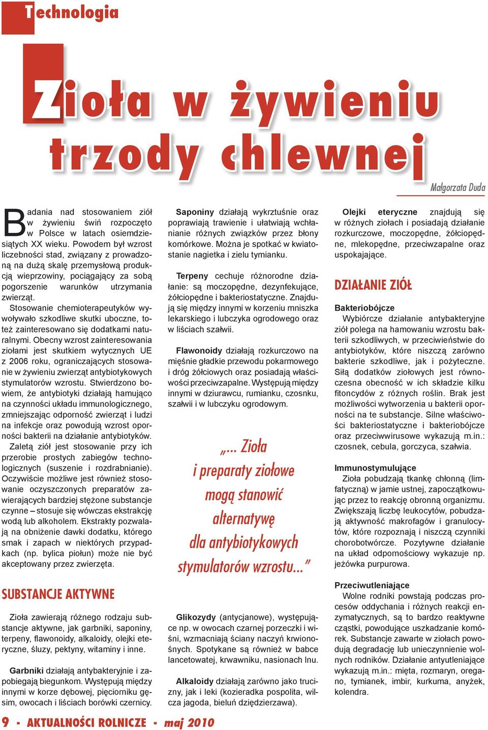 Stosowanie chemioterapeutyków wywoływało szkodliwe skutki uboczne, toteż zainteresowano się dodatkami naturalnymi.