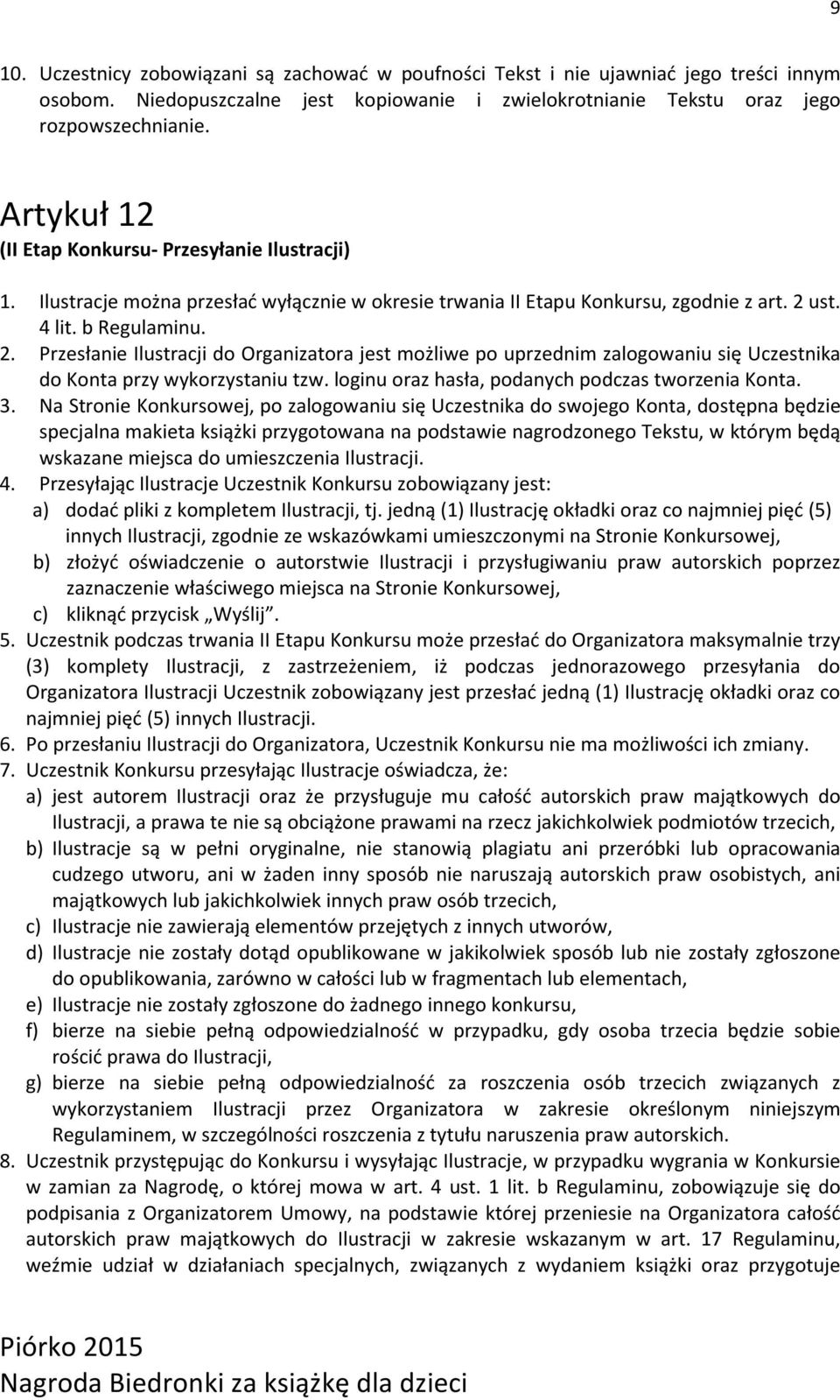 ust. 4 lit. b Regulaminu. 2. Przesłanie Ilustracji do Organizatora jest możliwe po uprzednim zalogowaniu się Uczestnika do Konta przy wykorzystaniu tzw.