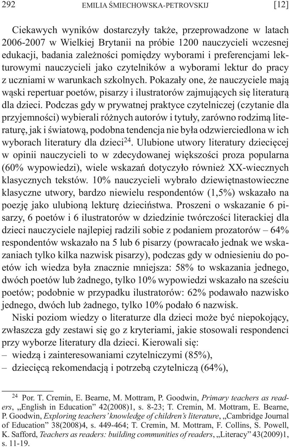 Pokazały one, że nauczyciele mają wąski repertuar poetów, pisarzy i ilustratorów zajmujących się literaturą dla dzieci.