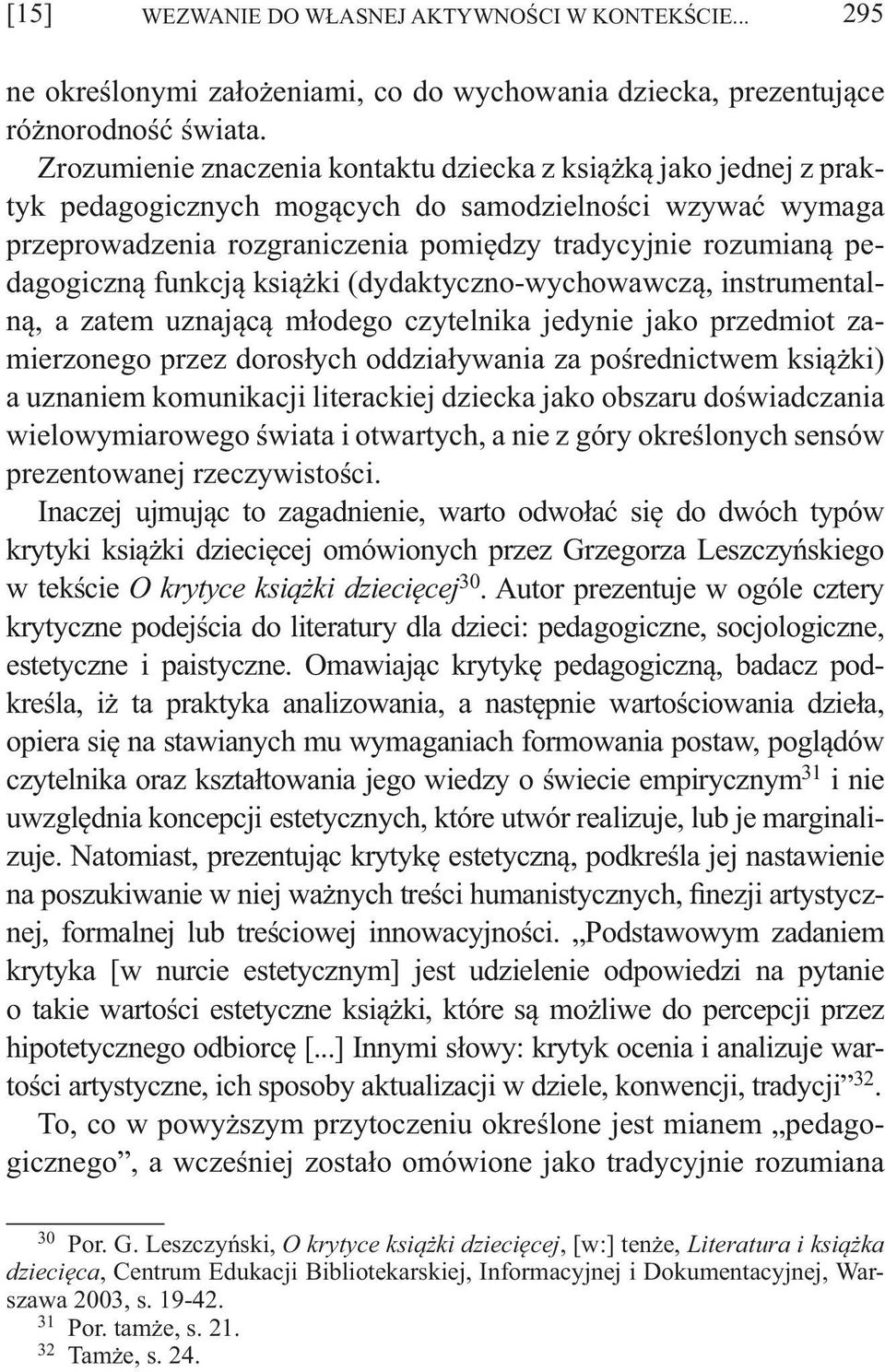 pedagogiczną funkcją książki (dydaktyczno-wychowawczą, instrumentalną, a zatem uznającą młodego czytelnika jedynie jako przedmiot zamierzonego przez dorosłych oddziaływania za pośrednictwem książki)