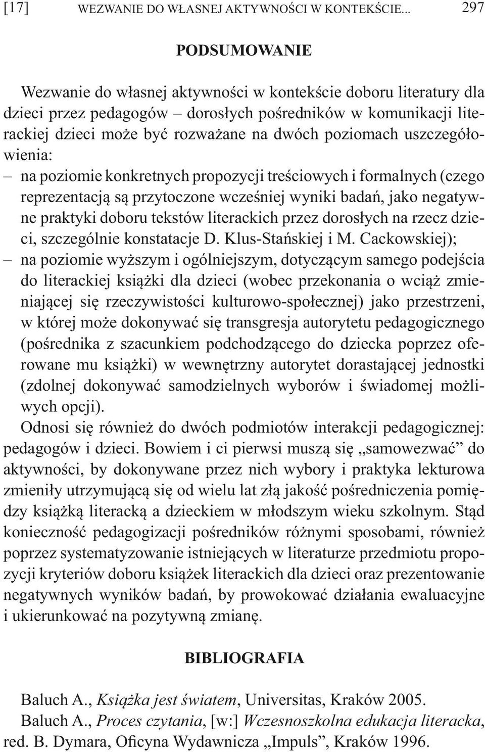 poziomach uszczegółowienia: na poziomie konkretnych propozycji treściowych i formalnych (czego reprezentacją są przytoczone wcześniej wyniki badań, jako negatywne praktyki doboru tekstów literackich