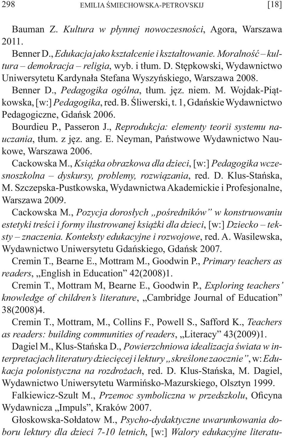 1, Gdańskie Wydawnictwo Pedagogiczne, Gdańsk 2006. Bourdieu P., Passeron J., Reprodukcja: elementy teorii systemu nauczania, tłum. z jęz. ang. E. Neyman, Państwowe Wydawnictwo Naukowe, Warszawa 2006.