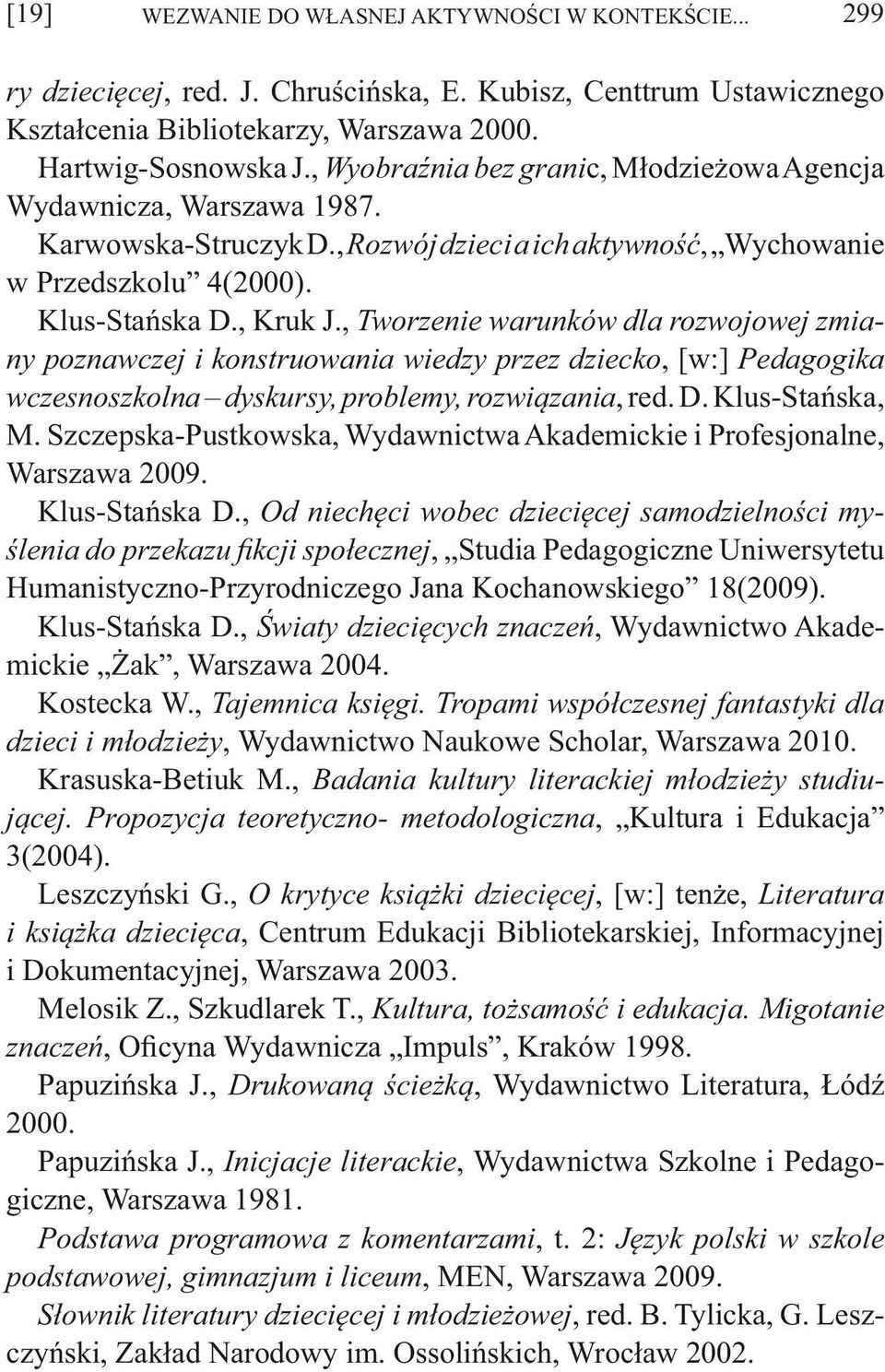 , Tworzenie warunków dla rozwojowej zmiany poznawczej i konstruowania wiedzy przez dziecko, [w:] Pedagogika wczesnoszkolna dyskursy, problemy, rozwiązania, red. D. Klus-Stańska, M.