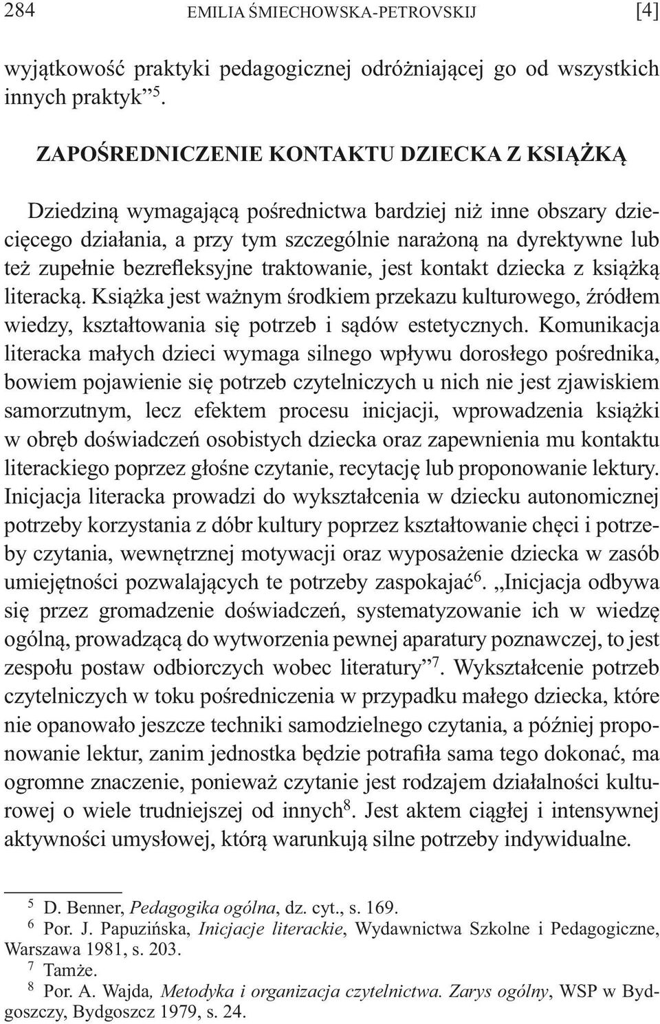 bezrefleksyjne traktowanie, jest kontakt dziecka z książką literacką. Książka jest ważnym środkiem przekazu kulturowego, źródłem wiedzy, kształtowania się potrzeb i sądów estetycznych.